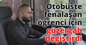 Otobüste fenalaşan öğrenci için güzergah değiştirdi