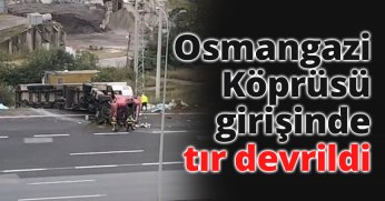 Osmangazi Köprüsü girişinde tır devrildi