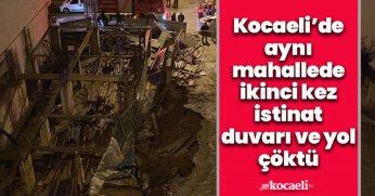 Kocaeli’de aynı mahallede ikinci kez istinat duvarı ve yol çöktü