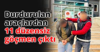 Durdurulan araçlardan 11 düzensiz göçmen çıktı