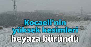 Kocaeli'nin yüksek kesimleri beyaza büründü