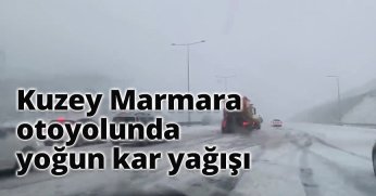 Kuzey Marmara otoyolunda yoğun kar yağışı