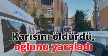 Karısını öldürdü, oğlunu yaraladı