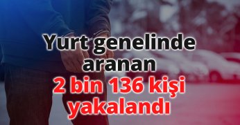 Yurt genelinde aranan 2 bin 136 kişi yakalandı