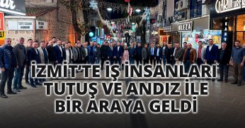 İZMİT’TE İŞ İNSANLARI TUTUŞ VE ANDIZ İLE BİR ARAYA GELDİ