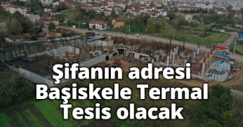 Şifanın adresi Başiskele Termal Tesis olacak