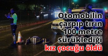 Otomobilin çarpıp tırın 100 metre sürüklediği kız çocuğu öldü: Anne ve baba sinir krizi geçirdi