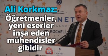 Ali Korkmaz: Öğretmenler, yeni eserler inşa eden mühendisler gibidir 