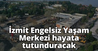 İzmit Engelsiz Yaşam Merkezi hayata tutunduracak