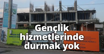 Gençlik hizmetlerinde durmak yok
