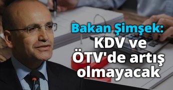 Bakan Şimşek: KDV ve ÖTV'de artış olmayacak