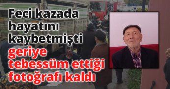 Feci kazada hayatını kaybetmişti, geriye tebessüm ettiği fotoğrafı kaldı