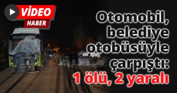 Otomobil, belediye otobüsüyle çarpıştı: 1 ölü, 2 yaralı