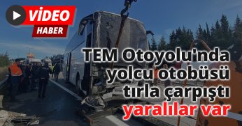 TEM Otoyolu'nda yolcu otobüsü tırla çarpıştı, yaralılar var