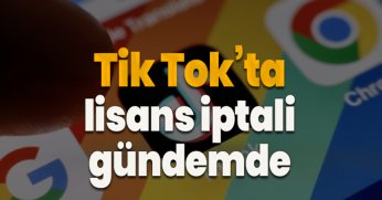 Tik Tok’ta lisans iptali gündemde