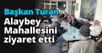 Başkan Turan, Alaybey Mahallesini ziyaret etti
