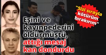 Eşini ve kayınpederini öldürmüştü, attığı mesaj kan dondurdu