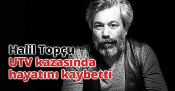 Halil Topçu Sapanca'da UTV kazasında hayatını kaybetti