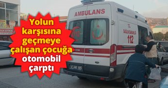 Yolun karşısına geçmeye çalışan çocuğa otomobil çarptı