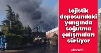 Lojistik deposundaki yangında soğutma çalışmaları sürüyor