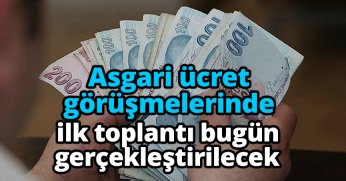 Asgari ücret görüşmelerinde ilk toplantı bugün gerçekleştirilecek