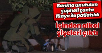 Bankta unutulan şüpheli çanta fünye ile patlatıldı: İçinden alkol şişeleri çıktı