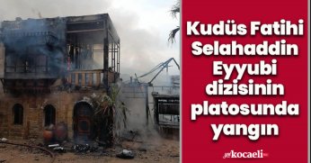 Kudüs Fatihi Selahaddin Eyyubi dizisinin platosunda yangın
