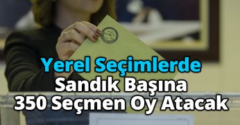 Yerel Seçimlerde, Sandık Başına 350 Seçmen Oy Atacak