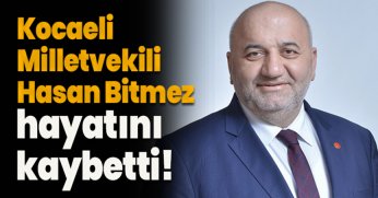 Kocaeli Milletvekili Hasan Bitmez hayatını kaybetti!