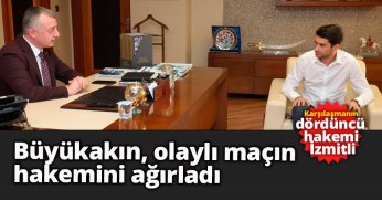 Büyükakın, olaylı maçın hakemini ağırladı