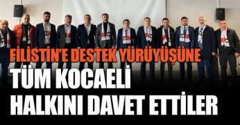FİLİSTİN’E DESTEK YÜRÜYÜŞÜNE TÜM KOCAELİ HALKINI DAVET ETTİLER