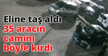Eline taş aldı, 35 aracın camını böyle kırdı