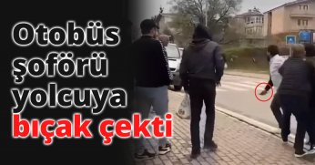 Otobüs şoförü yolcuya bıçak çekti