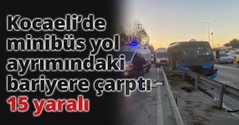 Kocaeli’de minibüs yol ayrımındaki bariyere çarptı : 15 yaralı