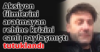 Aksiyon filmlerini aratmayan rehine krizini canlı paylaşmıştı, tutuklandı