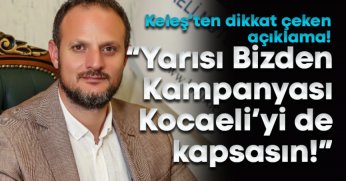 Oğuzhan Keleş: Yarısı Bizden Kampanyası Kocaeli'yi de kapsamalı