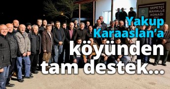 Yakup Karaaslan’a köyünden tam destek…