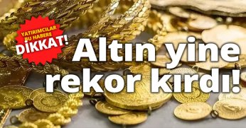 Altın yine rekor kırdı! 