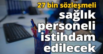 27 bin sözleşmeli sağlık personeli istihdam edilecek