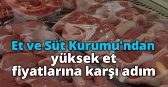 Et ve Süt Kurumu'ndan yüksek et fiyatlarına karşı adım