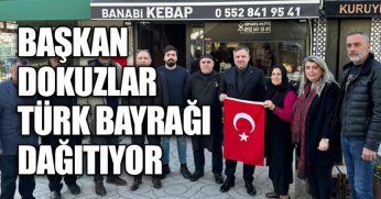 BAŞKAN DOKUZLAR TÜRK BAYRAĞI DAĞITIYOR