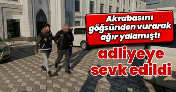 Akrabasını göğsünden vurarak ağır yalamıştı, adliyeye sevk edildi