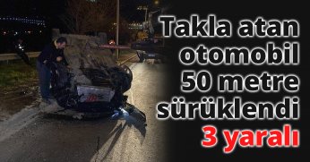 Takla atan otomobil 50 metre sürüklendi: 3 yaralı