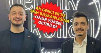 AK GENÇLER'DE SKM BAŞKANLIĞINA ONUR YÜKSEL GETİRİLDİ