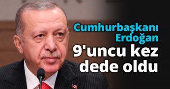 Cumhurbaşkanı Erdoğan 9'uncu kez dede oldu