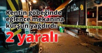 Kentin göbeğinde eğlence mekanına kurşun yağdırdı: 2 yaralı