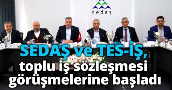 SEDAŞ ve TES-İŞ, toplu iş sözleşmesi görüşmelerine başladı