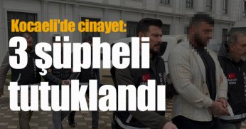 Kocaeli'de cinayet: 3 şüpheli tutuklandı