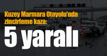 Kuzey Marmara Otoyolu'nda zincirleme kaza: 5 yaralı