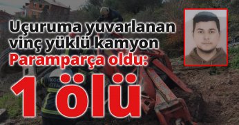 Uçuruma yuvarlanan vinç yüklü kamyon paramparça oldu: 1 ölü